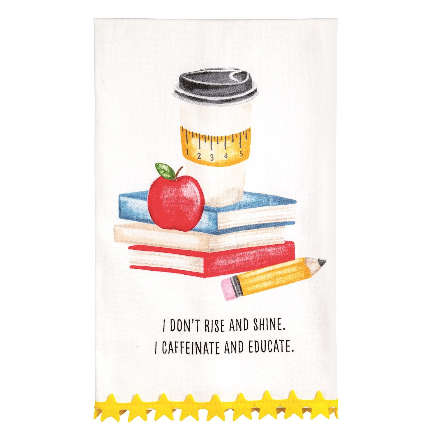 A white kitchen towel featuring a school-themed illustration with a coffee cup, books, an apple, and a pencil, plus the text 'I DON'T RISE AND SHINE. I CAFFEINATE AND EDUCATE.